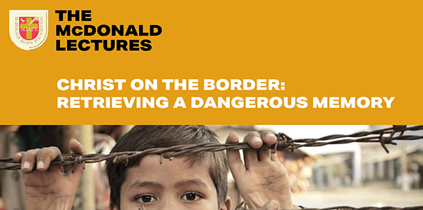 McDonald Lectures to Explore Option for the Poor, Christian Interpretation of the Border image