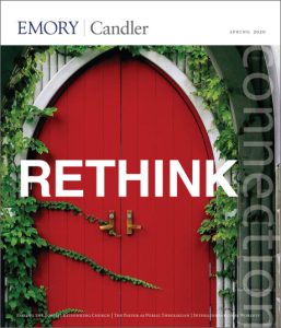 Candler School of Theology Connection Magazine Spring 2020 Rethink Church